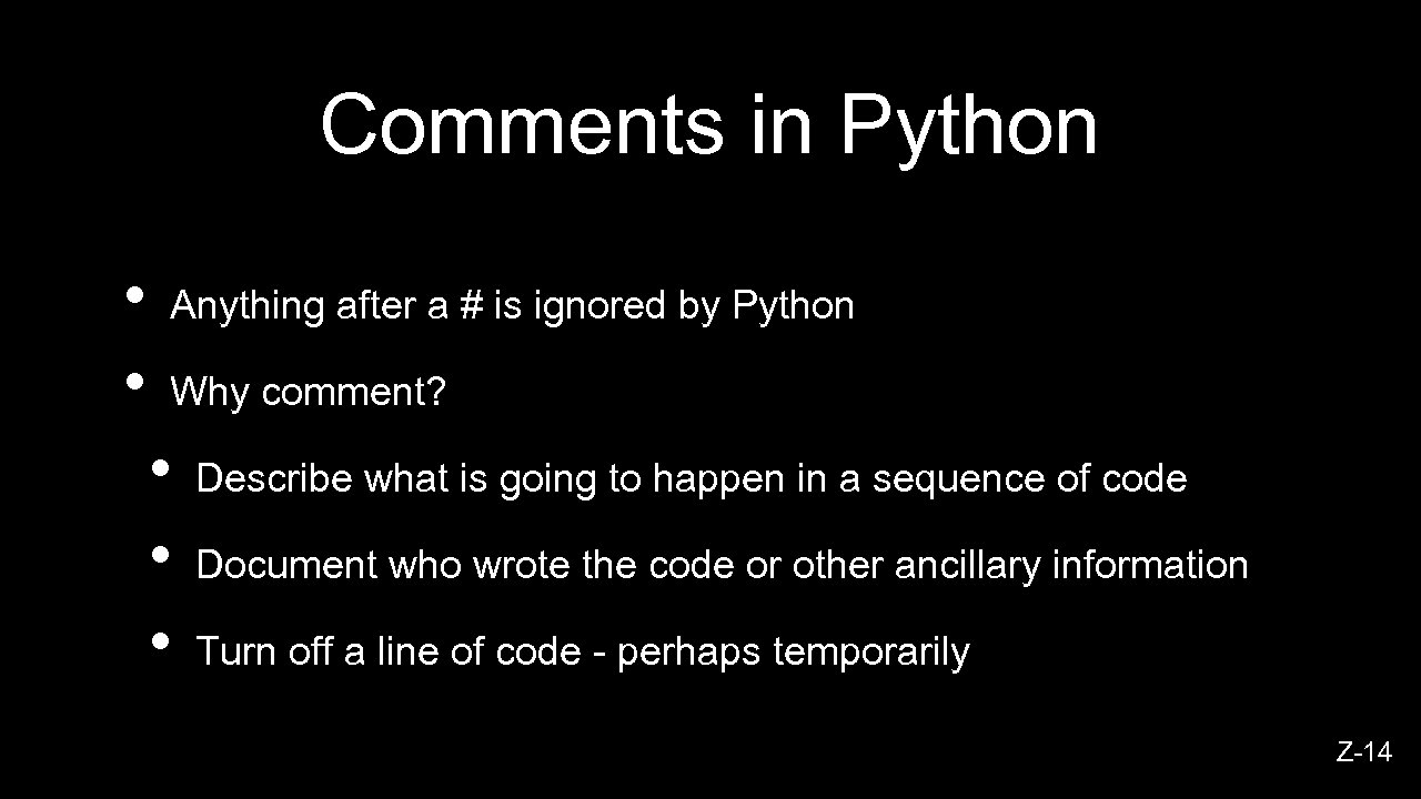 Comments in Python • • Anything after a # is ignored by Python Why