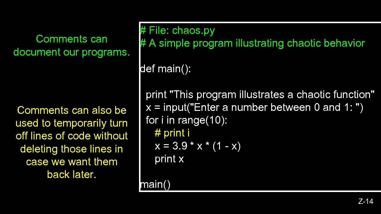 Comments can document our programs. # File: chaos. py # A simple program illustrating