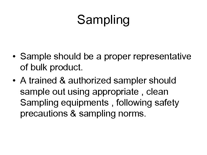 Sampling • Sample should be a proper representative of bulk product. • A trained