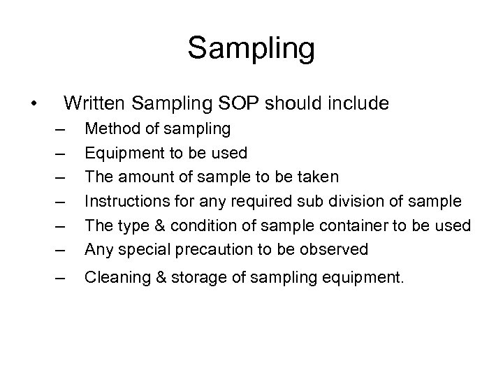 Sampling • Written Sampling SOP should include – – – Method of sampling Equipment