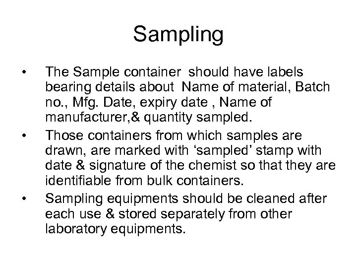 Sampling • • • The Sample container should have labels bearing details about Name