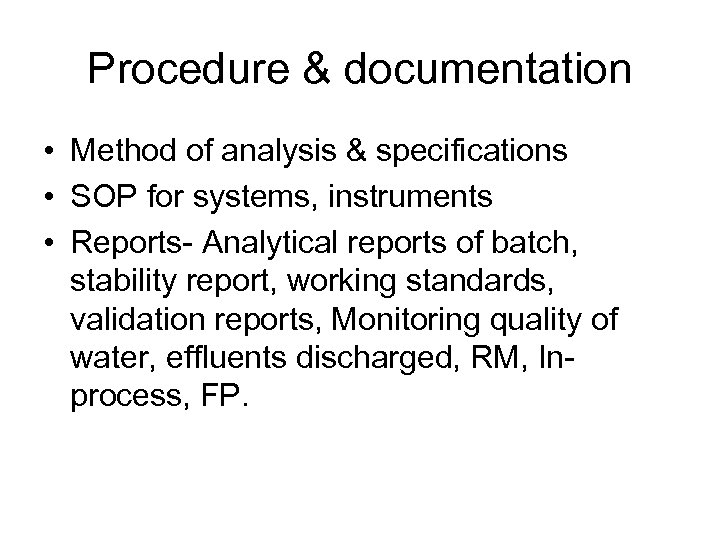 Procedure & documentation • Method of analysis & specifications • SOP for systems, instruments