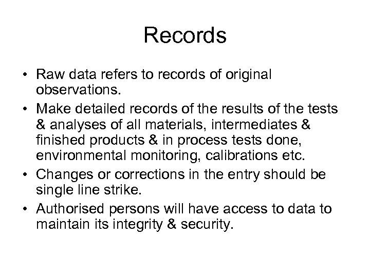 Records • Raw data refers to records of original observations. • Make detailed records