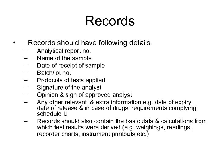 Records • Records should have following details. – – – – – Analytical report