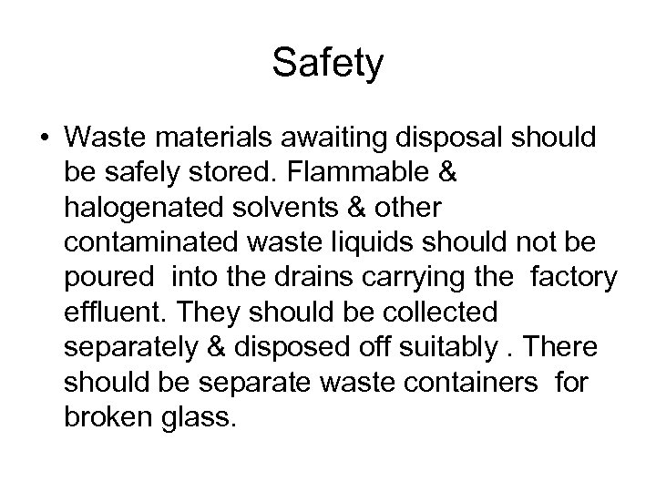 Safety • Waste materials awaiting disposal should be safely stored. Flammable & halogenated solvents