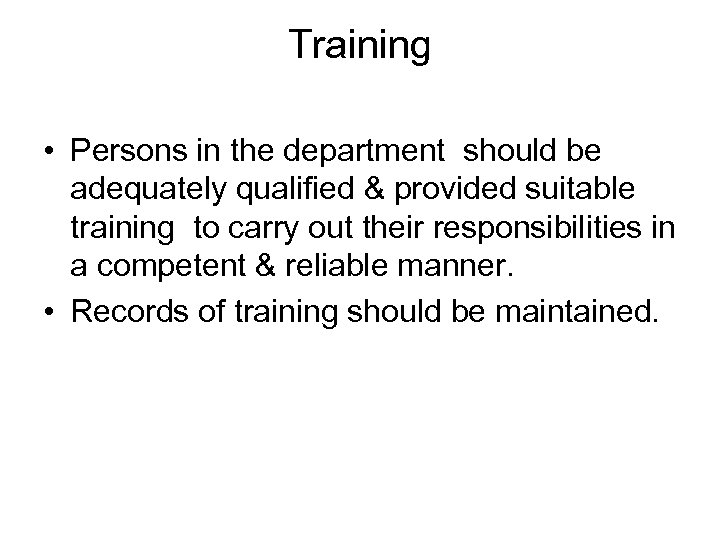 Training • Persons in the department should be adequately qualified & provided suitable training