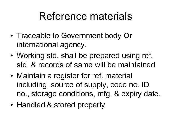 Reference materials • Traceable to Government body Or international agency. • Working std. shall
