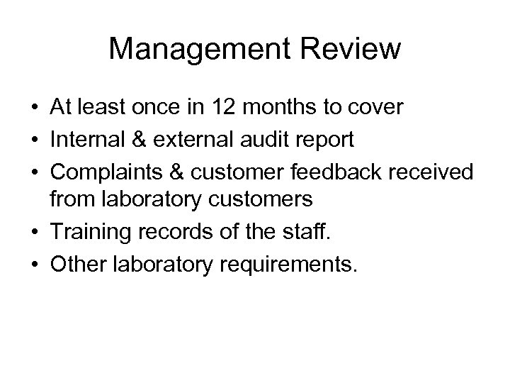 Management Review • At least once in 12 months to cover • Internal &