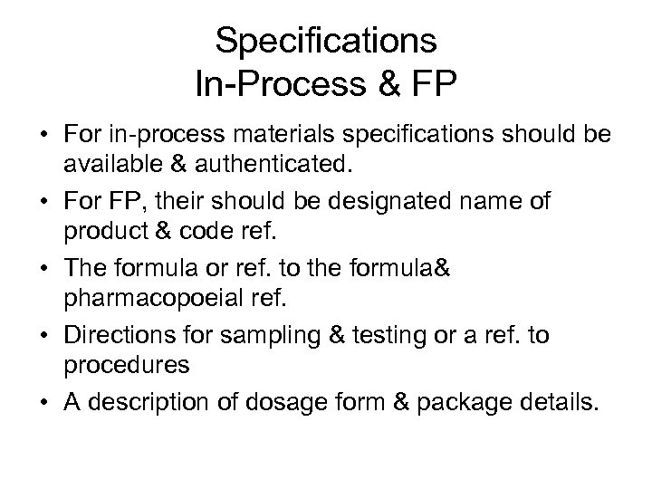 Specifications In-Process & FP • For in-process materials specifications should be available & authenticated.