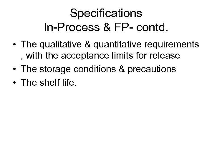 Specifications In-Process & FP- contd. • The qualitative & quantitative requirements , with the