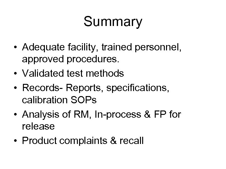 Summary • Adequate facility, trained personnel, approved procedures. • Validated test methods • Records-