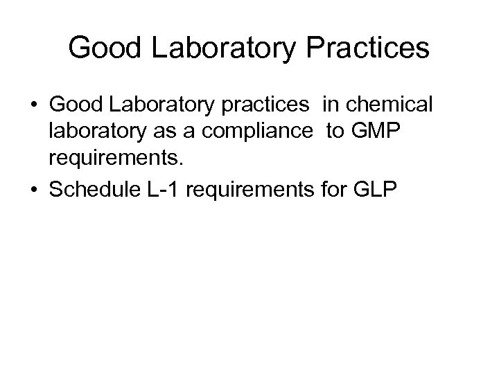 Good Laboratory Practices • Good Laboratory practices in chemical laboratory as a compliance to