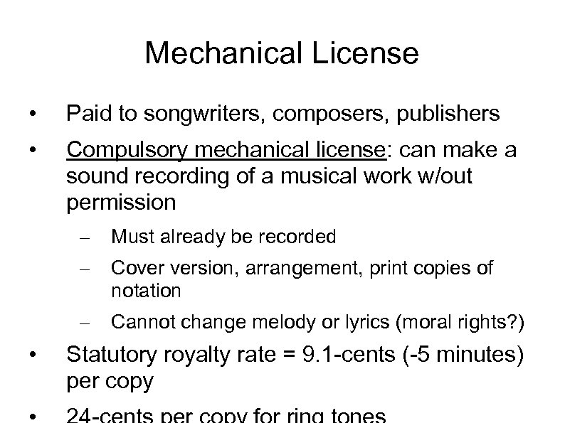 Mechanical License • Paid to songwriters, composers, publishers • Compulsory mechanical license: can make