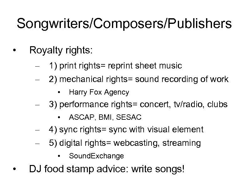 Songwriters/Composers/Publishers • Royalty rights: – 1) print rights= reprint sheet music – 2) mechanical