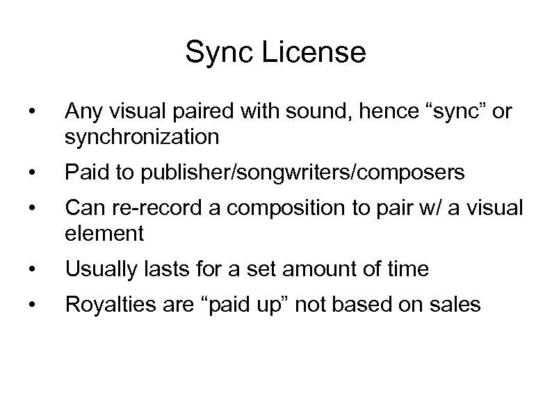 Sync License • Any visual paired with sound, hence “sync” or synchronization • Paid