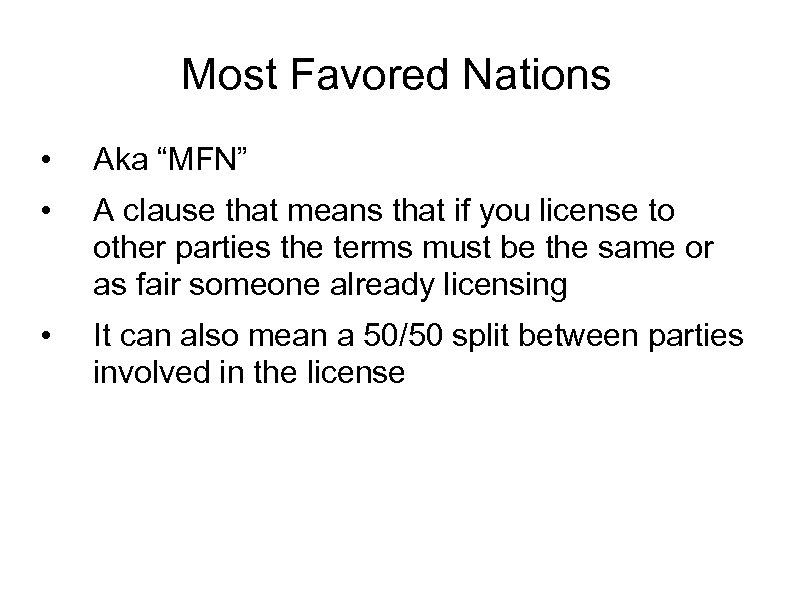 Most Favored Nations • Aka “MFN” • A clause that means that if you