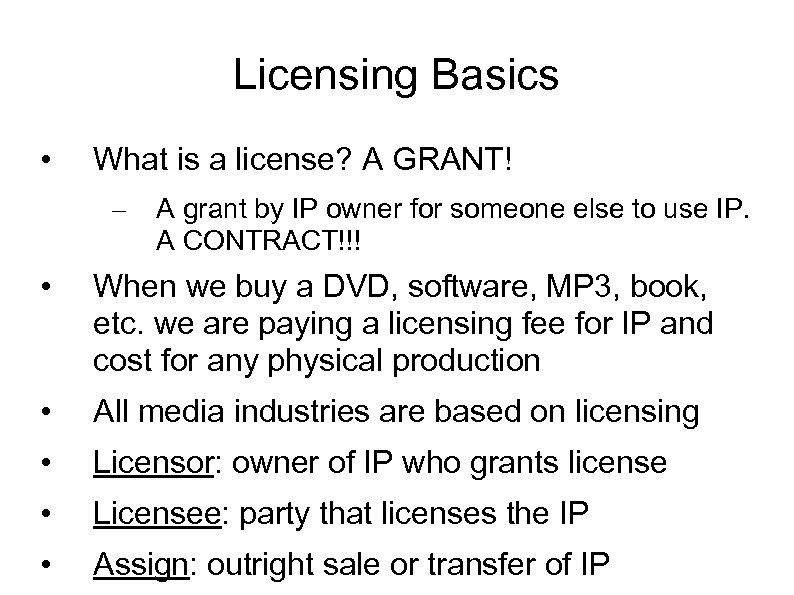 Licensing Basics • What is a license? A GRANT! – A grant by IP