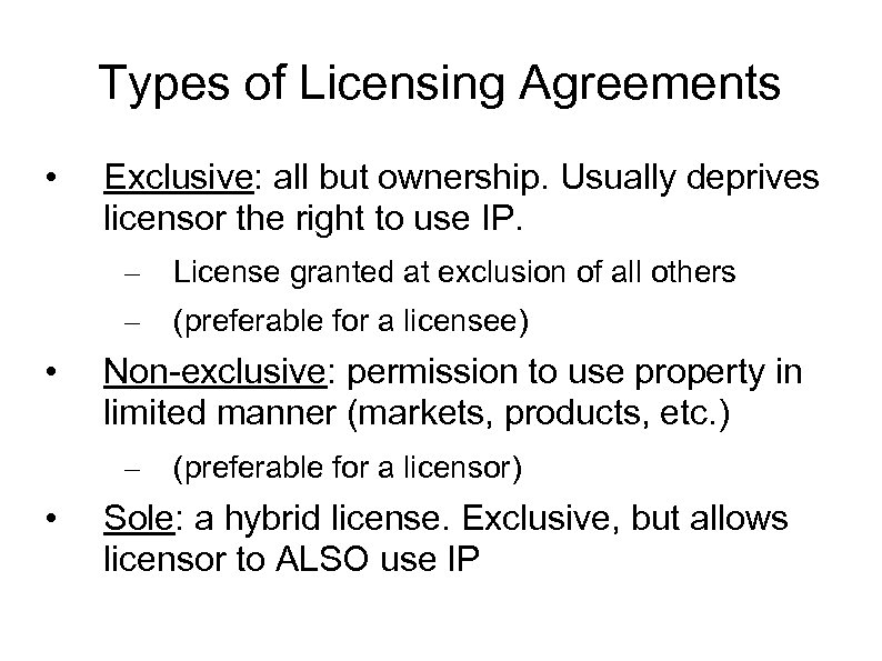 Types of Licensing Agreements • Exclusive: all but ownership. Usually deprives licensor the right