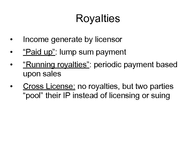 Royalties • Income generate by licensor • “Paid up”: lump sum payment • “Running