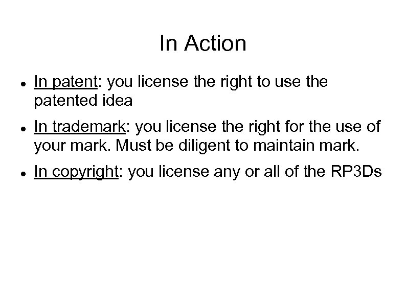 In Action In patent: you license the right to use the patented idea In