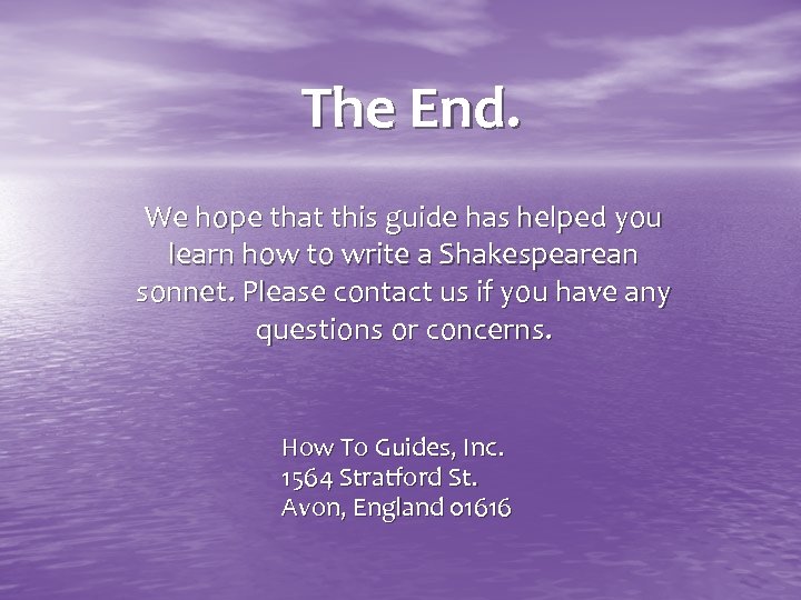 The End. We hope that this guide has helped you learn how to write