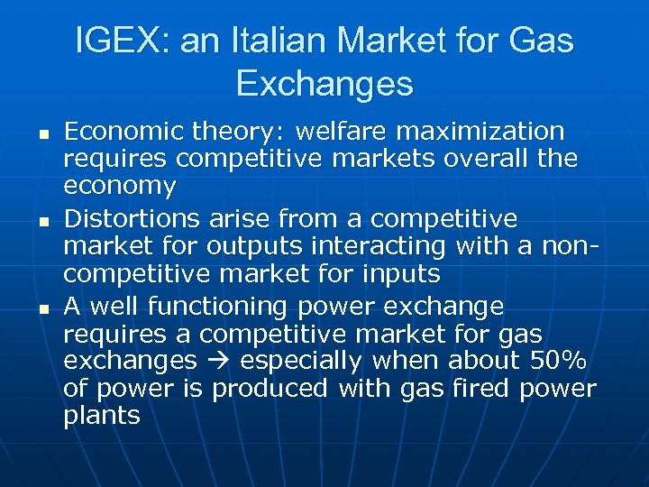 IGEX: an Italian Market for Gas Exchanges n n n Economic theory: welfare maximization