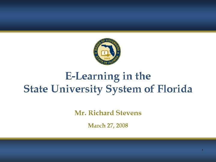 E-Learning in the State University System of Florida Mr. Richard Stevens March 27, 2008