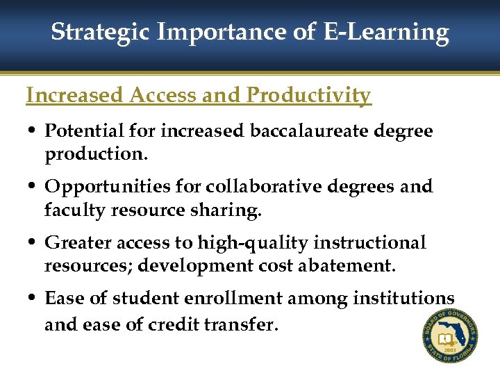 Strategic Importance of E-Learning Increased Access and Productivity • Potential for increased baccalaureate degree