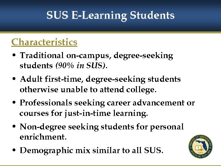 SUS E-Learning Students Characteristics • Traditional on-campus, degree-seeking students (90% in SUS). • Adult