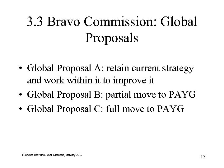 3. 3 Bravo Commission: Global Proposals • Global Proposal A: retain current strategy and