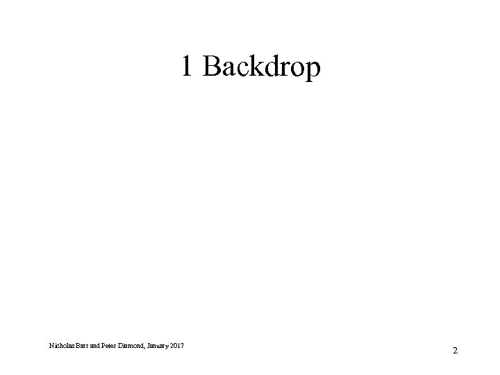 1 Backdrop Nicholas Barr and Peter Diamond, January 2017 2 