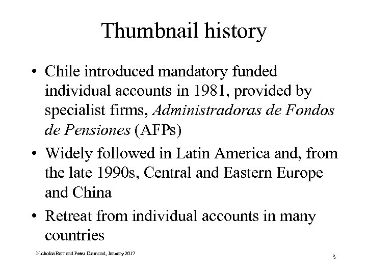 Thumbnail history • Chile introduced mandatory funded individual accounts in 1981, provided by specialist