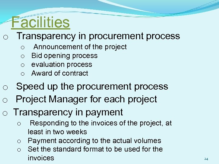 Facilities o Transparency in procurement process o Announcement of the project o Bid opening