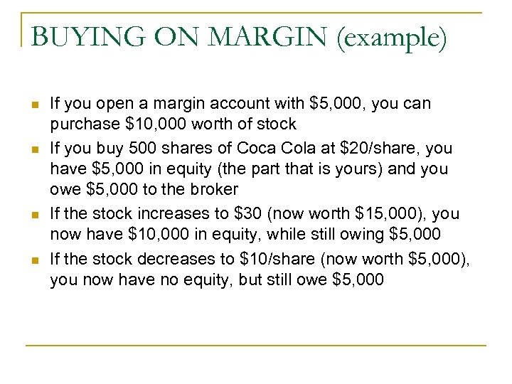 BUYING ON MARGIN (example) n n If you open a margin account with $5,