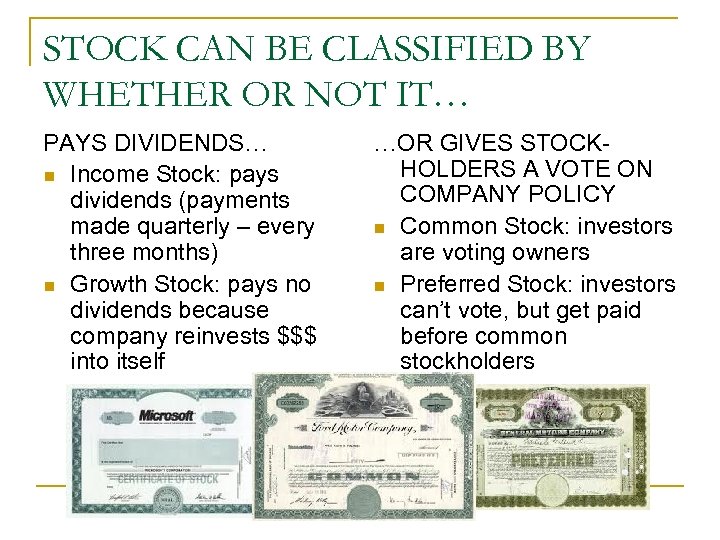 STOCK CAN BE CLASSIFIED BY WHETHER OR NOT IT… PAYS DIVIDENDS… n Income Stock: