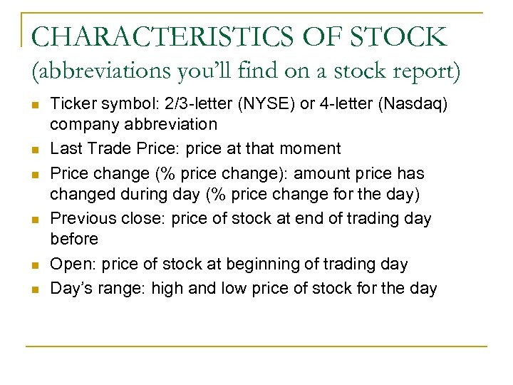 CHARACTERISTICS OF STOCK (abbreviations you’ll find on a stock report) n n n Ticker