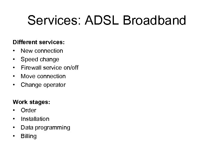 Services: ADSL Broadband Different services: • New connection • Speed change • Firewall service