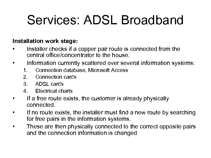 Services: ADSL Broadband Installation work stage: • Installer checks if a copper pair route