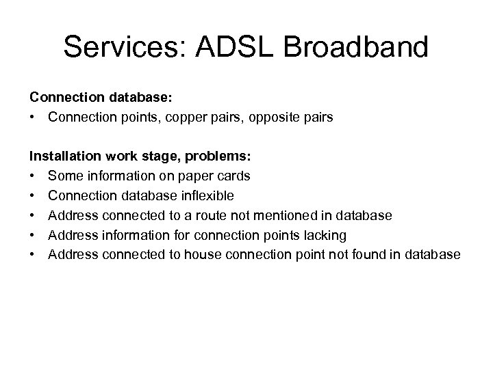 Services: ADSL Broadband Connection database: • Connection points, copper pairs, opposite pairs Installation work