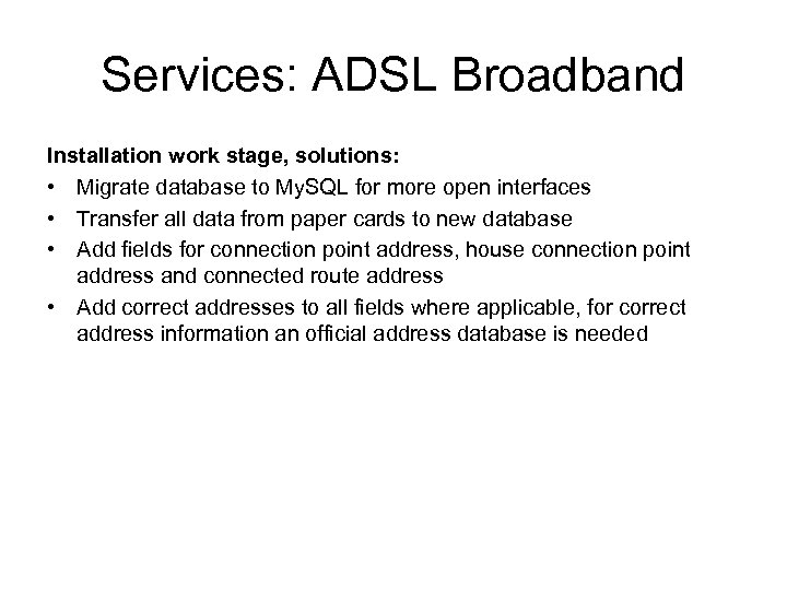 Services: ADSL Broadband Installation work stage, solutions: • Migrate database to My. SQL for
