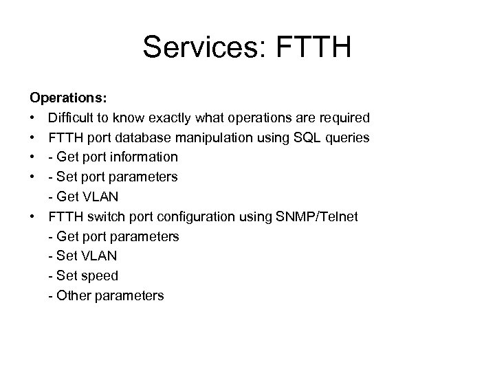 Services: FTTH Operations: • Difficult to know exactly what operations are required • FTTH