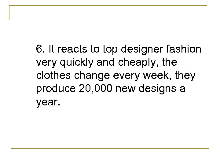 6. It reacts to top designer fashion very quickly and cheaply, the clothes change