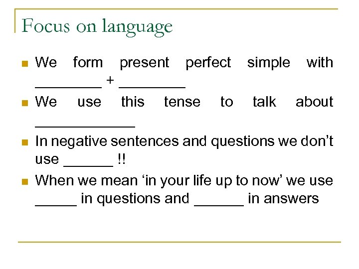 Focus on language n n We form present perfect simple with ____ + ____