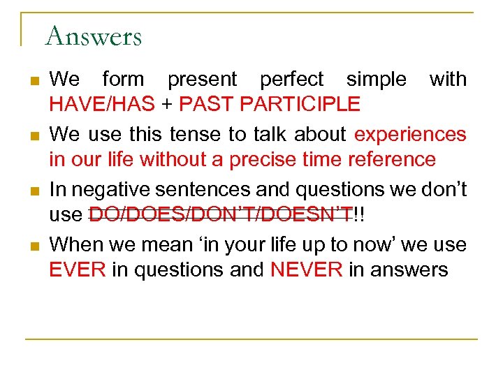 Answers n n We form present perfect simple with HAVE/HAS + PAST PARTICIPLE We