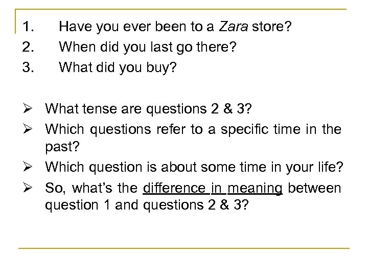 1. 2. 3. Have you ever been to a Zara store? When did you