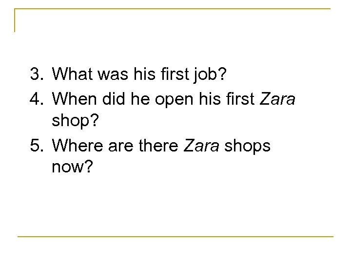 3. What was his first job? 4. When did he open his first Zara