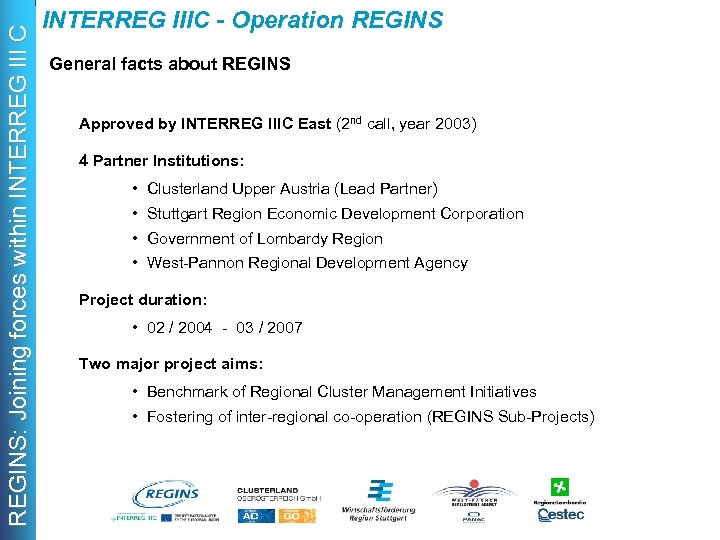 REGINS: Joining forces within INTERREG III C INTERREG IIIC - Operation REGINS General facts