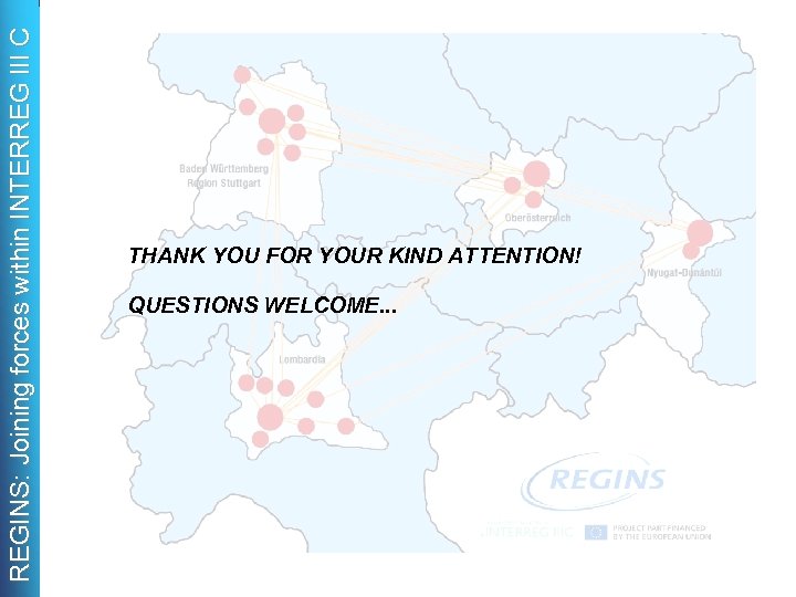 REGINS: Joining forces within INTERREG III C THANK YOU FOR YOUR KIND ATTENTION! QUESTIONS