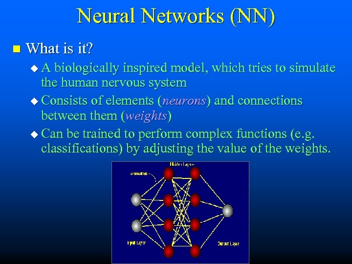 Neural Networks (NN) n What is it? u. A biologically inspired model, which tries
