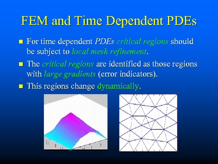 FEM and Time Dependent PDEs n n n For time dependent PDEs critical regions